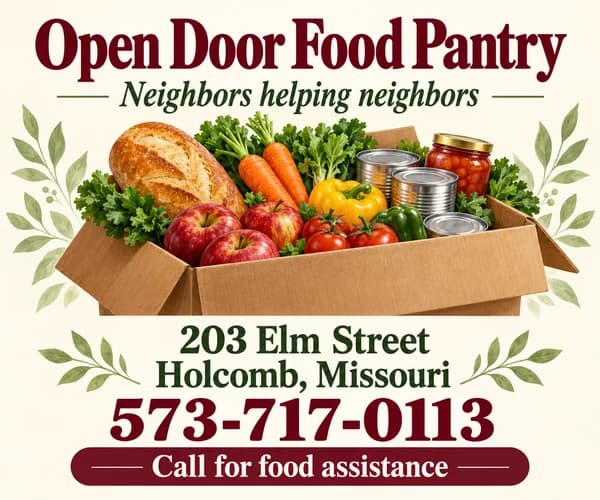 Open Door Food Pantry — neighbors helping neighbors. 203 Elm Street, Holcomb, 573-717-0113.
