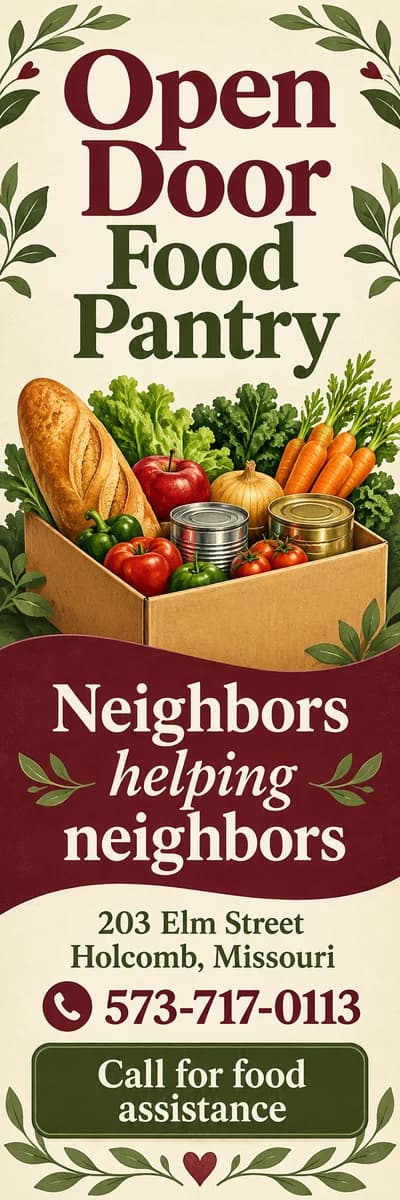 Open Door Food Pantry — neighbors helping neighbors. 203 Elm Street, Holcomb, 573-717-0113.