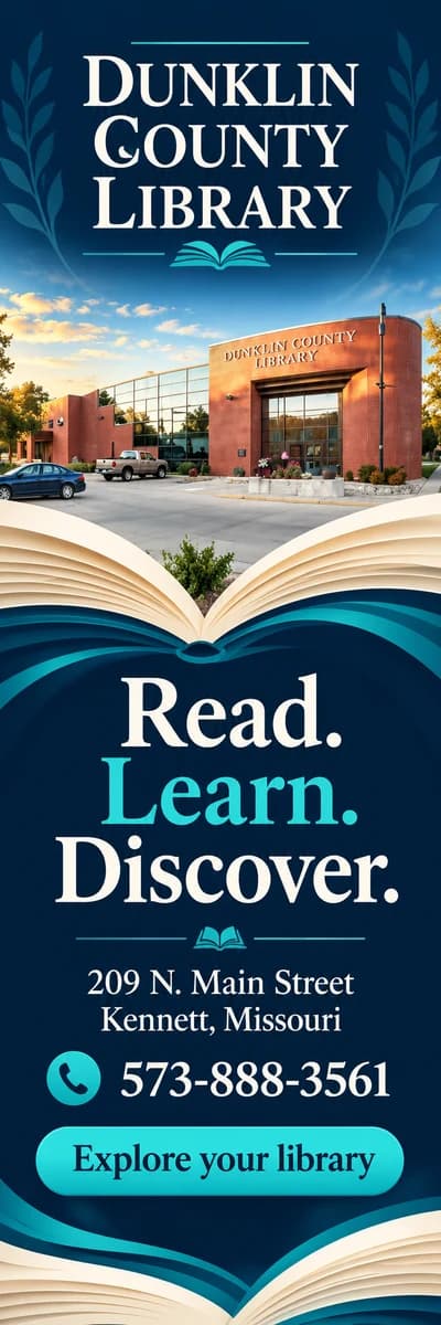 Dunklin County Library — read, learn, discover. 209 N. Main Street, Kennett, 573-888-3561.