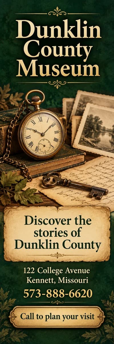 Dunklin County Museum — discover the stories of Dunklin County. 122 College Avenue, Kennett, 573-888-6620.